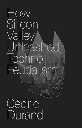 How Silicon Valley Unleashed Techno-Feudalism - The Making of the Digital Economy